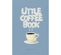 The Little Coffee Book: Cozy, informative journey into the world of coffee