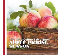 The Little Coffee Table Book: Apple Picking Season: 75 fun, fascinating, and beautifully varied facts about apples, orchards, and the harvest season.