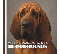 The Little Coffee Table Book: Bloodhounds: From their incredible scent-tracking abilities to their wrinkled charm and famously gentle personalities, ... visually rich experience for any dog lover.