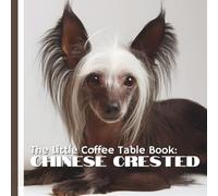 The Little Coffee Table Book: Chinese Crested: 75 fascinating facts about this remarkable breed, paired with captivating photographs that showcase both the Hairless and Powderpuff varieties.