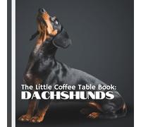 The Little Coffee Table Book: Dachshunds: 75 quirky, fun, and heartwarming facts, plus stunning full-page photos, this book dives into the lovable world of Dachshunds.