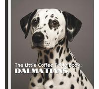 The Little Coffee Table Book: Dalmatians: Featuring 75 fascinating facts paired with stunning photographs that capture their unique beauty and personality.