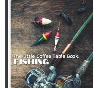 The Little Coffee Table Book: Fishing: 75 fascinating facts about fishing traditions, techniques, species, and stories from around the globe.