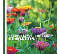 The Little Coffee Table Book: Flowers: 75 fascinating facts about blooms from around the world-covering everything from record-breaking flowers and ... to cultural symbolism and unique adaptations.