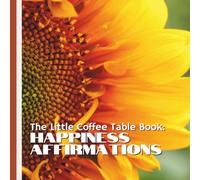 The Little Coffee Table Book: Happiness Affirmations: 75 powerful affirmations for happiness, and positivity, this beautifully designed book is ... for a quick mood boost whenever you need it!