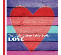The Little Coffee Table Book: Love: From the romantic customs of ancient civilizations to the surprising ways animals demonstrate affection, this book ... and diversity of love in all its forms.