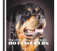 The Little Coffee Table Book: Rottweilers: Packed with 75 fascinating facts and full-page photography, this beautifully designed book highlights the ... and snuggly side of the mighty Rottweiler.