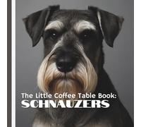 The Little Coffee Table Book: Schnauzers: With striking images and bite-sized facts, this book is perfect for dog lovers, Schnauzer families, or ... expressive dog with a signature mustache.