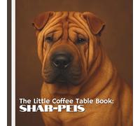 The Little Coffee Table Book: Shar-Peis: From their remarkable history and protective instincts to their quirky traits and unmistakable charm, this ... to flip through and delightful to display.
