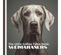 The Little Coffee Table Book: Weimaraners: Explore the captivating world of this iconic hunting breed through 75 fascinating facts paired with stunning, high-quality photography.