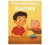 The Little Coin's Journey: A Children's Story About Patience, Saving, and Making Wise Choices