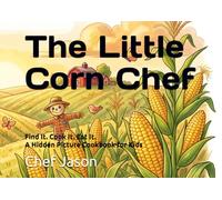 The Little Corn Chef: Find It. Cook It. Eat It. A Hidden Picture Cookbook for Kids