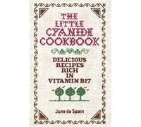 The Little Cyanide Cookbook Delicious Recipes Rich in Vitamin B17 by De Spain June De Spain June De Spain (Auteur)