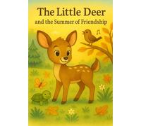 The Little Deer and the Summer of Friendship: A loving story about courage, togetherness, and friendship.