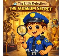 The Little Detective: The Museum Secret: A fun detective adventure about curiosity, honesty, and helping others (ages 4-8)