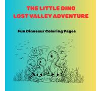 The Little Dino Lost Valley Adventure: Fun Dinosaur Coloring Pages for Kids Ages 3-6