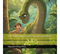 The Little Dinosaur’s Great Expedition: Four Heartwarming Exploration Stories About Brave Animals for Kids Ages 6-13