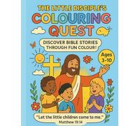 The Little Disciples Colouring Quest: A fun journey through Bible stories - full of faith, creativity, and wonder!