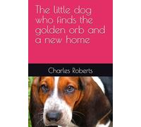 The little dog who finds the golden orb and a new home