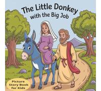 The Little Donkey with the Big Job: The Story of the Birth of Jesus as told by the Little Donkey. A Christmas Story Picture Book for Kids including, ... Baby Jesus, Mary and Joseph and more.