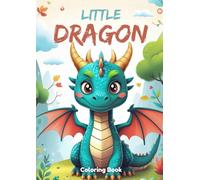 The little dragon - A magical coloring book for children: Fantastic pictures with cute dragons that want to be brought to life - for little artists aged 4 and over