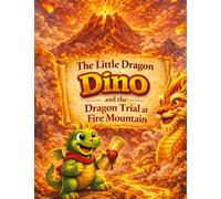 The Little Dragon Dino: And the Dragon Trial at Fire Mountain