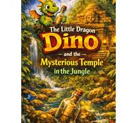 The Little Dragon Dino: And the Mysterious Temple in the Jungle (Read-aloud story for ages 5 and up | For independent reading from age 8)