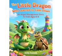 The Little Dragon Who Learned to Calm Down: An Anger Management Story for Kids Ages 4-8
