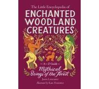 The Little Encyclopedia Of Enchanted Woodland Creatures