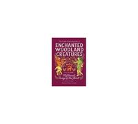 The Little Encyclopedia Of Enchanted Woodland Creatures