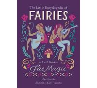 The Little Encyclopedia of Fairies: An A-to-Z Guide to Fae Magic