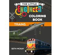 The Little Engineer Coloring Book - Trains: How Trains Work - A STEM Coloring Book for Kids Who Love Locomotives and Engines