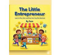 The Little Entrepreneur: Learn to Plan, Start, and Grow Your Very Own Business!
