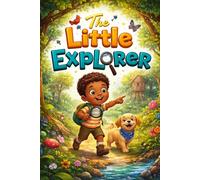 THE LITTLE EXPLORER: Adventures That Spark a Child’s Imagination