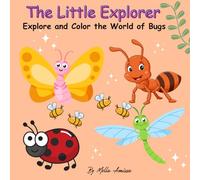 The Little Explorer: Cute Bugs Coloring Book for Kids Explore and Color the Wonderful World of Insects: Fun and Easy Insects Coloring Book for Kids