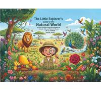 The Little Explorer’s Guide to the Natural World: A Fun Discovery Journey Through Animals, Birds, Fruits, Flowers, & Vegetables with Interactive Quizzes & Completion Certificate (Ages 3 - 9)
