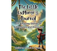The Little Explorer’s Journal: 10 Amazing Stories of Adventures and Discovery