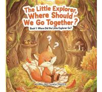 The Little Explorer, Where Should We Go Together?: Book 1: Where Did the Little Explorer Go?