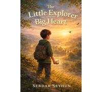 The Little Explorer With the Big Heart: A Story of Empathy, Courage, and the Power of Noticing