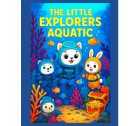 The Little Explorers Aquatic: Underwater Adventure Coloring Book for Kids Ages 4-8 | Fun & Cute Ocean Animals, Scuba Divers & Sea Life Scenes