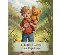 The Little Explorer's Great Expedition: A Fun Picture Book for Kids Ages 3-6 About the Power of Imagination and a Backyard Adventure
