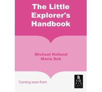 The Little Explorer's Handbook: A Beginner's Guide to Exploring Nature