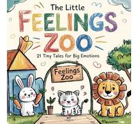 The Little Feelings Zoo: 21 Tiny Tales for Big Emotions: A Picture Book of Emotions for Kids Ages 3-6