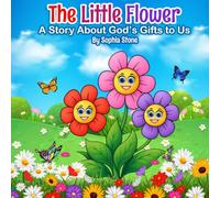 The Little Flower: A Story About God's Gifts to Us