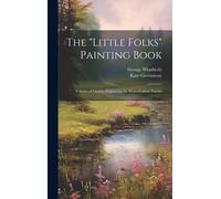 The "Little Folks" Painting Book: A Series Of Outline Engravings For Water-Colour Paintin