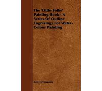 The 'little Folks' Painting Book - A Series Of Outline Engravings For Water-Colour Painting