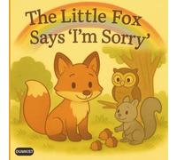 The Little Fox Says “I’m Sorry”: A Children's Story Book About Forgiveness for Kids Ages 4-9 Years Old
