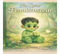 The Little Frankenstein: A Friendly Monster Story