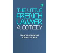 The Little French Lawyer: A Comedy
