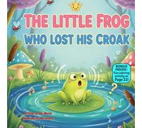 The Little Frog Who Lost His Croak: A Fun Rhyming Story About Finding Your Voice, Confidence, and Not Giving Up